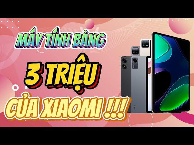 MÁY TÍNH BẢNG XIAOMI CHỈ TỪ 3 TRIỆU NHƯNG HIỆU NĂNG VÔ ĐỐI - CẬP NHẬT NGAY BẢNG GIÁ MỚI NHẤT !