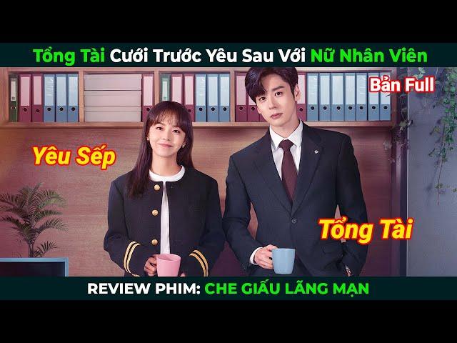 [Review Phim] Tổng Tài Cưới Trước Yêu Sau Với Nữ Nhân Viên | Che Giấu Lãng Mạn Full | Phim Ngôn Tình