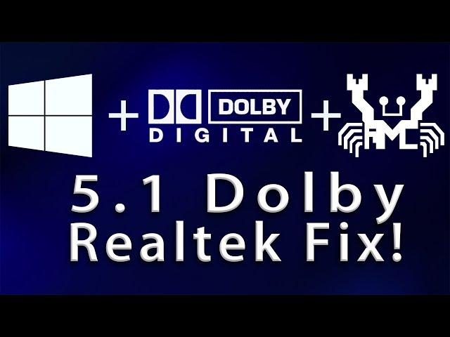 Enable 5.1 Dolby in Windows 10 w/ Realtek Patch!