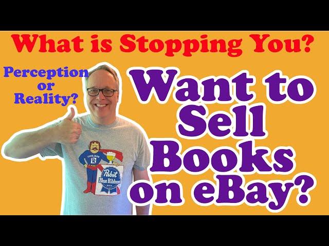 So You Want to Sell Books on eBay?  What is Stopping You?  Perceived versus Real Limits!