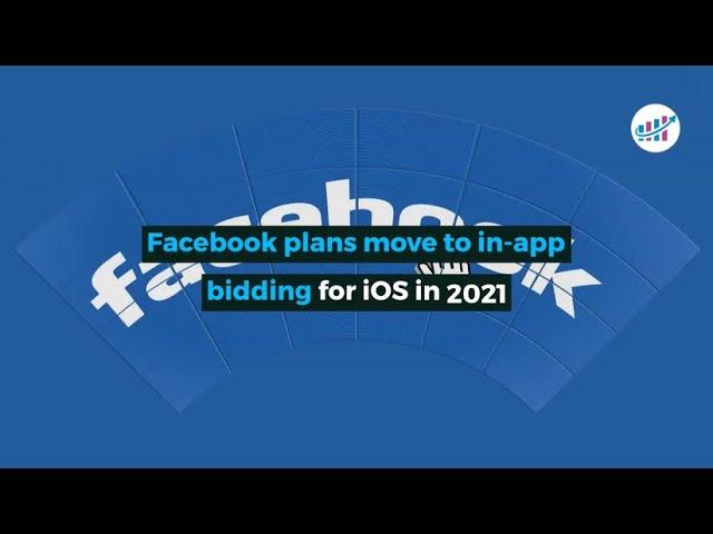 Facebook Plans Move To In App Bidding For iOS In 2021