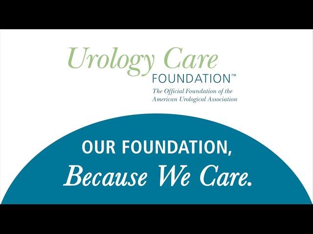 Urology Care Foundation: Our Foundation, Because We Care