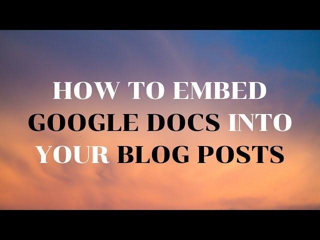 How to Embed Google Documents Into Blog Posts