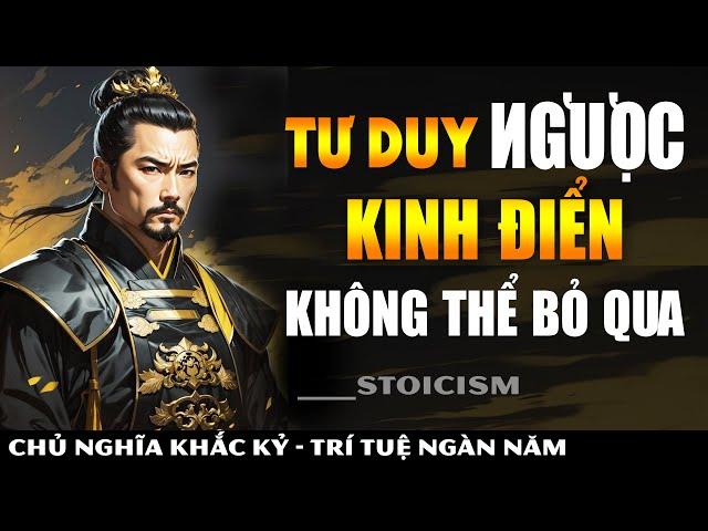 Tư Duy Ngược CÓ LỢI CỰC LỚN Dành Cho BẠN || Khắc Kỷ 365