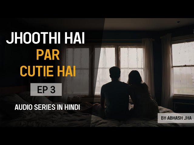 PART 3 | Jhoothi Hai Par Cutie Hai | Epic Storytelling Audio in Hindi | Abhash Jha | Rhyme Attacks