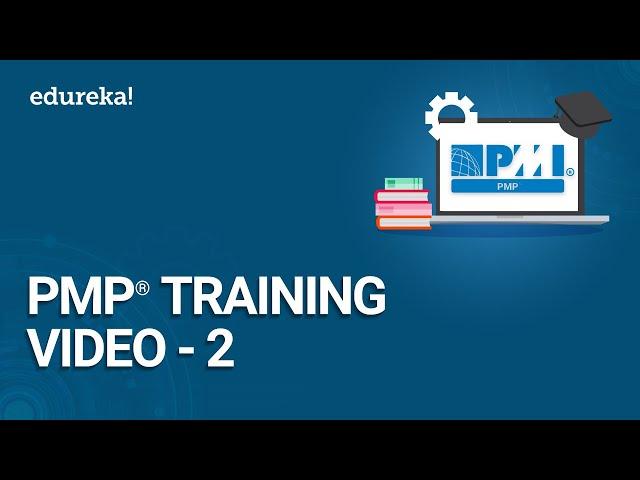 PMP® Training Video - 2 | PMP® Certification Exam Training | PMBOK® Guide Sixth Edition | Edureka