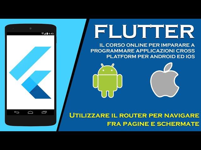 Utilizzare il router per navigare fra pagine e schermate - Corso Flutter 2020