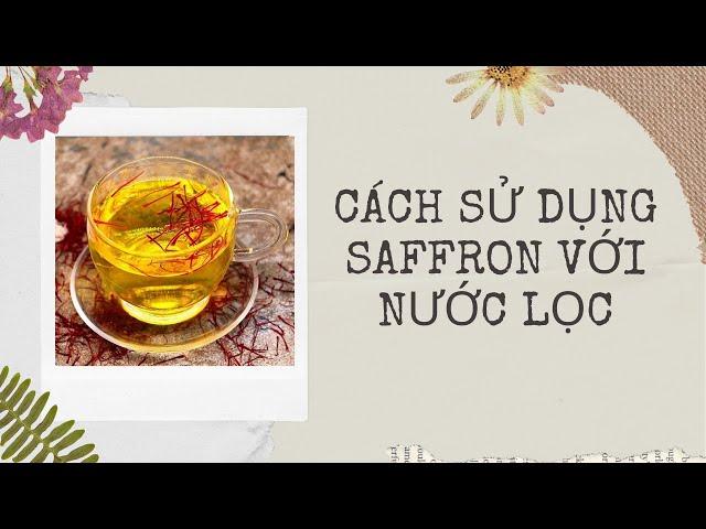 Cách uống nước với saffron nhụy hoa nghệ tây - Saffron Tây Á chính hãng