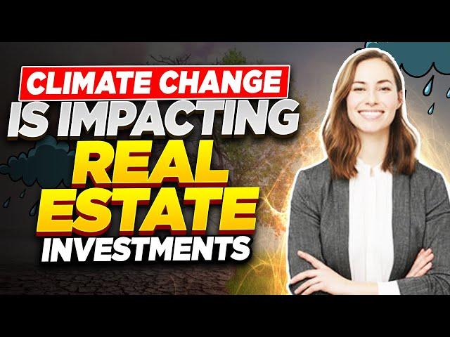 Top 5 WAYS Climate Change Impacts Real Estate Investing