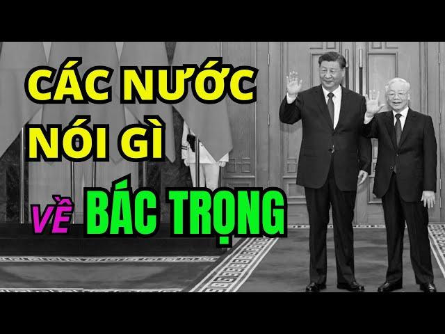 Các nước nói gì về BÁC TRỌNG? Cảm tưởng của các nhà Ngoại giao, Đại sứ quốc tế | Duy Ly Radio