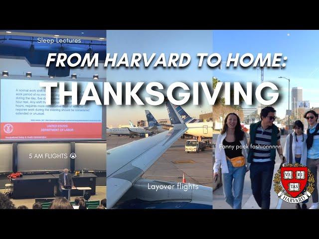 From Harvard to Home: A Thanksgiving Break Vlog