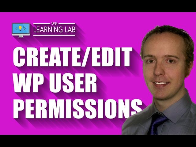 Create & Edit WordPress User Permissions Using The User Role Editor Plugin | WP Learning Lab