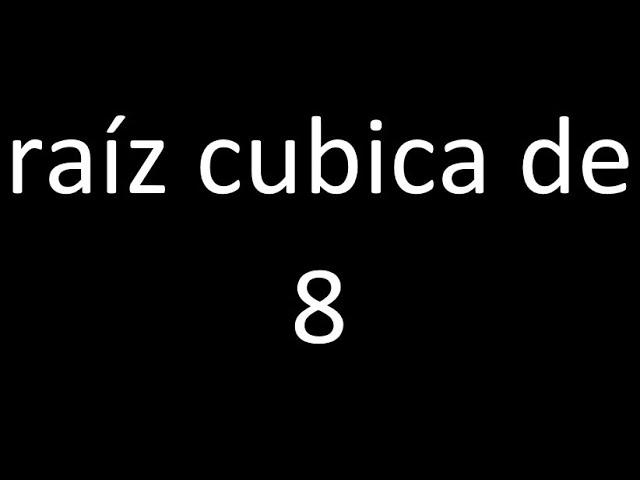 raiz cubica de 8 , raiz cubica y simbolo raices numero con procedimiento