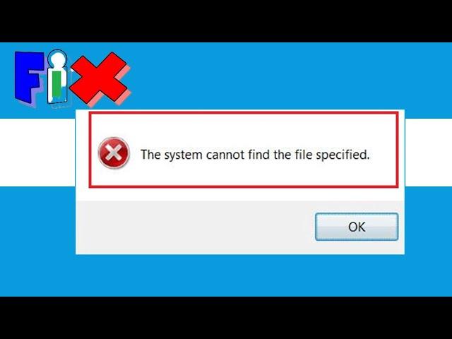 How to Fix The System Cannot Find The File Specified Error in Windows 10 / 11