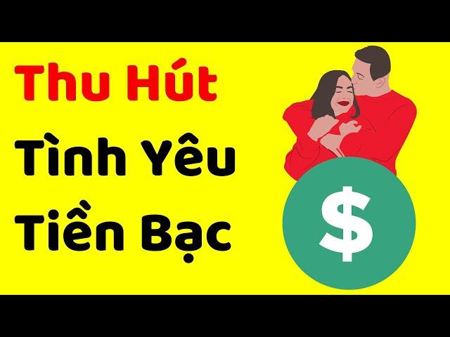 Cách thu hút mọi thứ (tình yêu, tiền bạc, sức khỏe)