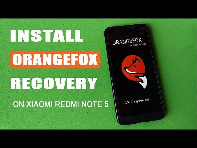 [Best Alternative of TWRP] Install Orange Fox Recovery on Redmi Note 5/ Redmi 5 Plus