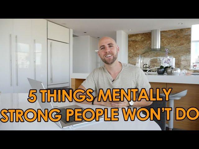 5 Things Mentally Strong People Won’t Do