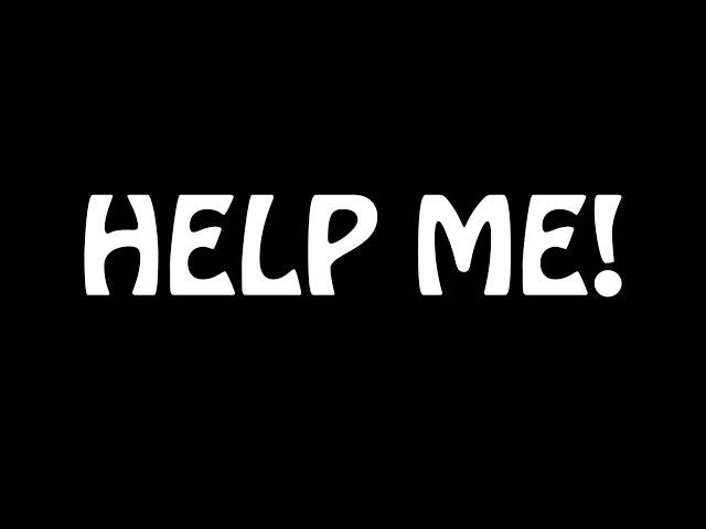 HELP ME!