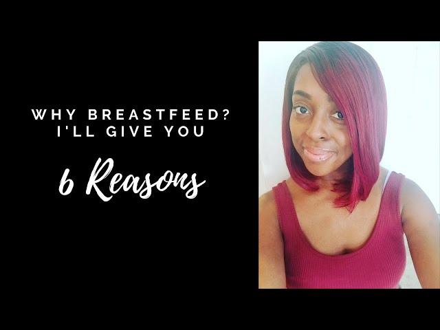 Why Breastfeed? I'll Give You Six Reasons! *with a special guest*