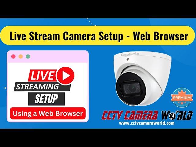 Live Stream Camera Setup - Using A Web Browser