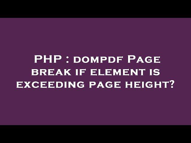 PHP : dompdf Page break if element is exceeding page height?