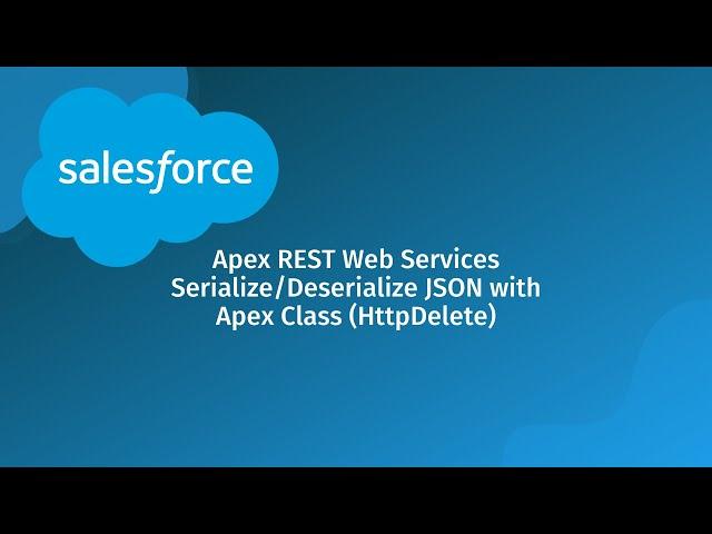 Salesforce Apex REST Web Services Serialize/Deserialize JSON w/ Apex Wrapper Class (DELETE Request)