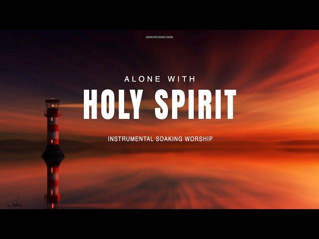 ALONE WITH HOLY SPIRIT // INSTRUMENTAL SOAKING WORSHIP // SOAKING WORSHIP MUSIC