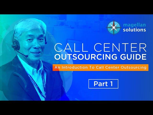 [PART 1/4] An Introduction To Call Center Outsourcing | Magellan Solutions