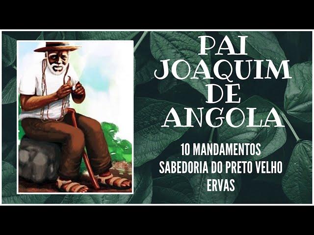 PAI JOAQUIM DE ANGOLA - 10 MANDAMENTOS E MAIS!