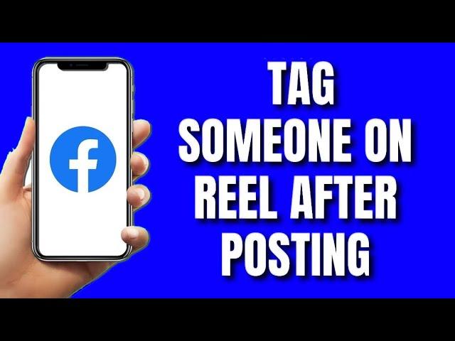 How to Tag Someone on Facebook Reel After Posting (2024)