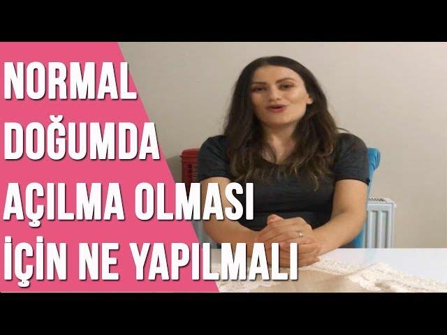 Normal doğumda açılma olması için ne yapılmalı ?