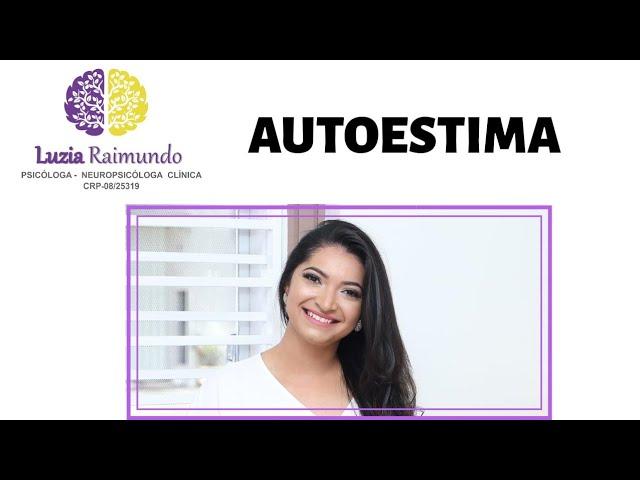 Autoestima! Luzia Raimundo Psicóloga e Neuropsicóloga clínica