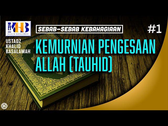 Sebab-Sebab Kebahagiaan #1: Kemurnian Pengesaan Allah (Tauhid) - Khalid Basalamah