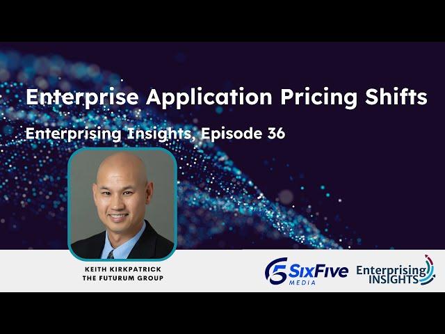 Enterprising Insights: Episode 36 – Enterprise Application Pricing Shifts