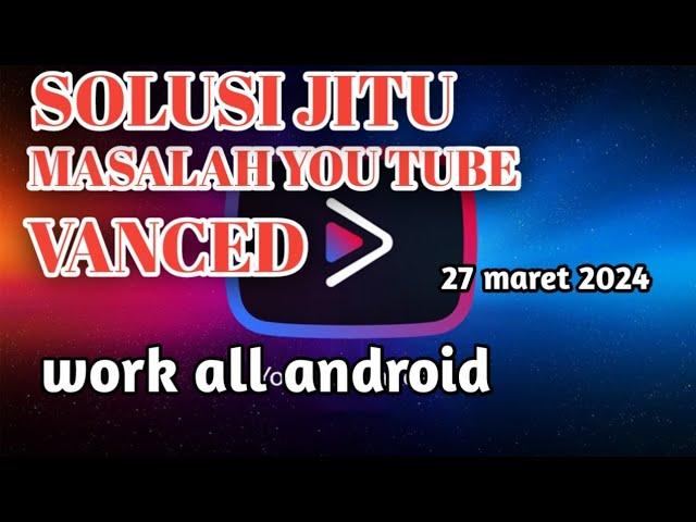 TERBARU‼️SOLUSI MASALAH YOU TUBE VANCED  WORK ALL DEVICE