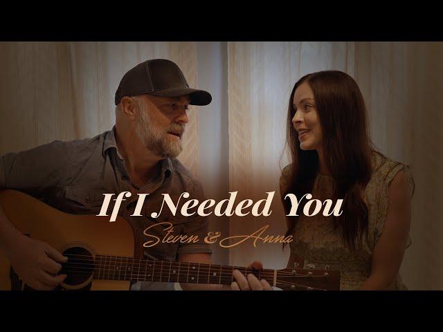 If I Needed You - Steven & Anna Wood