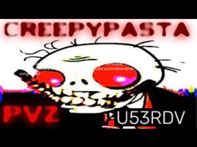 creepypasta - PVZ  "U53RDV"