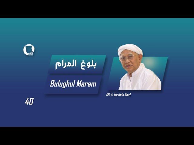 40. Bulugh al-Maram - KH. A. Mustofa Bisri