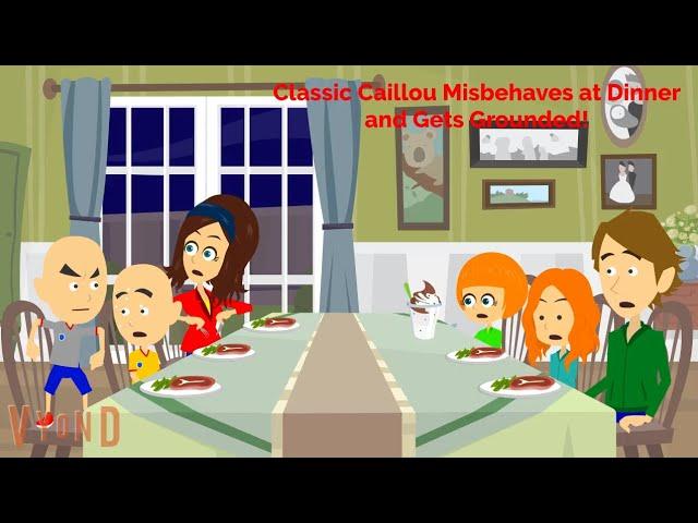 Classic Caillou Misbehaves at Dinner and Gets Grounded!