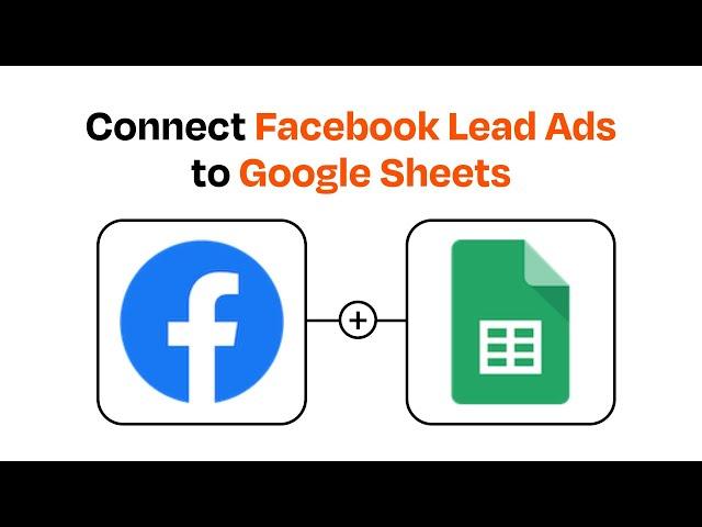 How to Connect Facebook Lead Ads to Google Sheets - Easy Integration