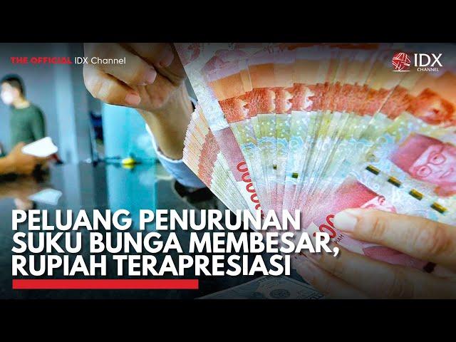 Peluang Penurunan Suku Bunga Membesar, Rupiah Terapresiasi | IDX CHANNEL