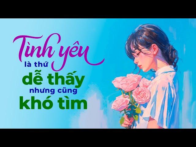 Tình Yêu Là Thứ Dễ Thấy Nhưng Cũng Khó Tìm | Radio Tình Yêu