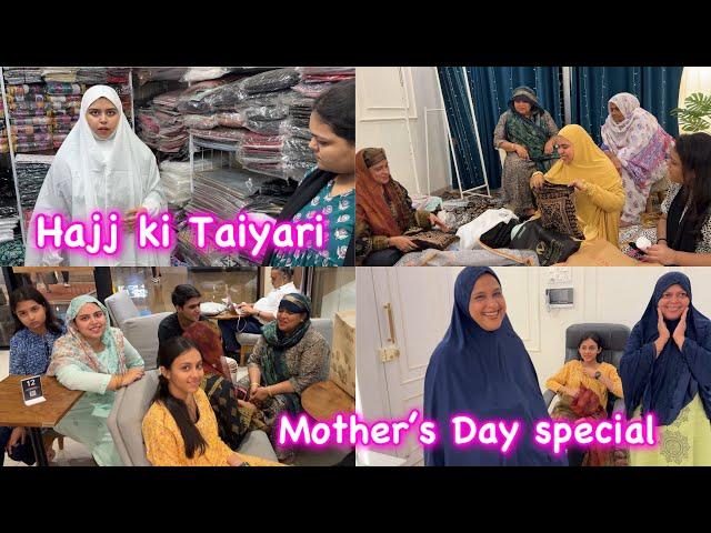 HAJJ ki Taiyari  | Mother’s Day special vlog