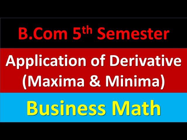 Day-2 || B.Com 5th Semester  : Business Math : Application of Derivatives || Maxima and Minima |