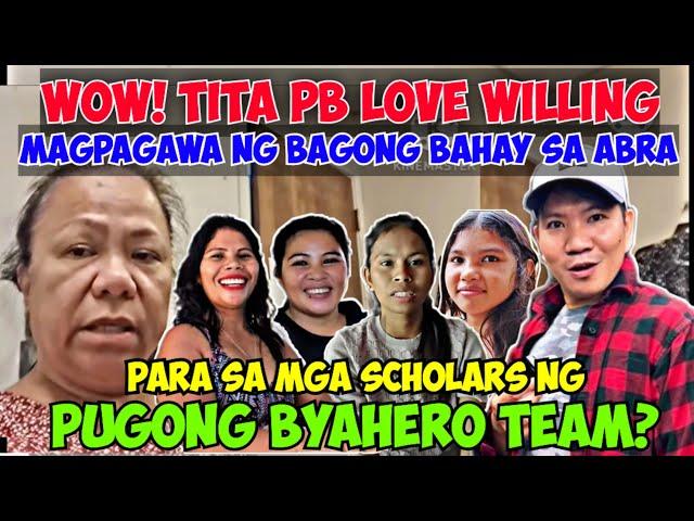 WOW! TITA PB LOVE WILLING MAGPAGAWA NG BAGONG BAHAY PARA SA MGA SCHOLARS NG PUGONG BYAHERO TEAM?