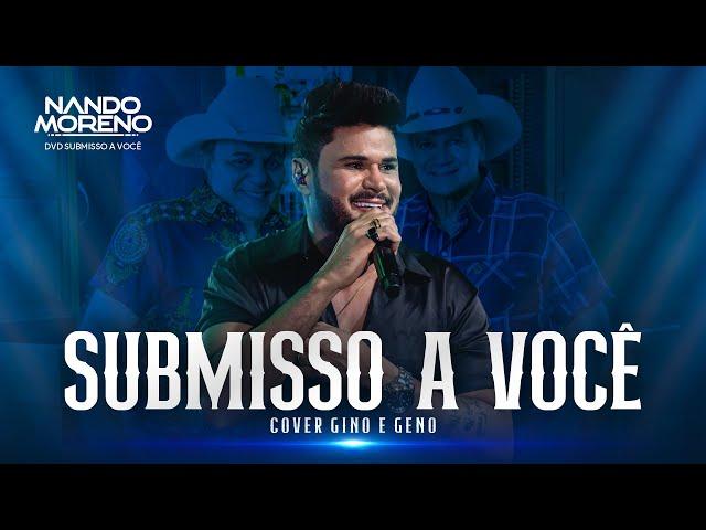 Nando Moreno - SUBMISSO A VOCÊ cover Gino e Geno (#SubmissoaVocê)