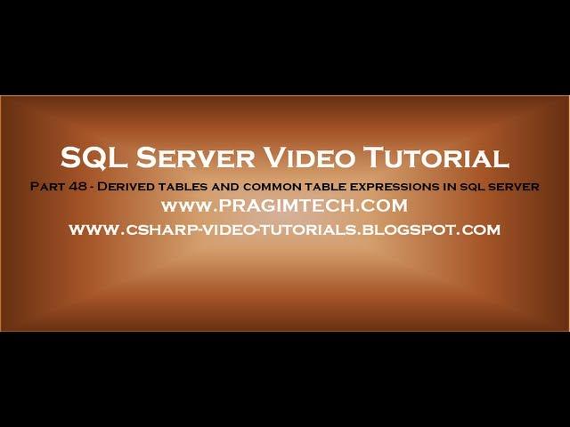 Derived tables and common table expressions in sql server   Part 48