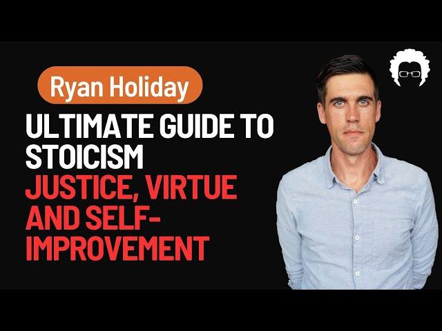 How to Balance Self Improvement and Justice: Ryan Holiday’s Stoic Approach