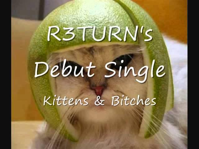 R3TURN - Kittens & Bitches