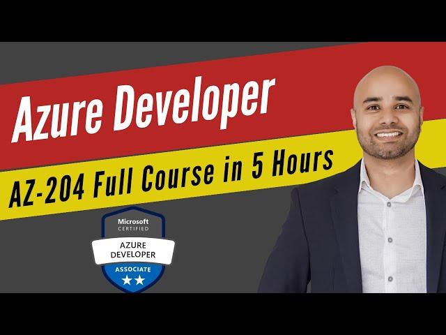 Microsoft Azure Developer [Exam AZ-204] Full Course